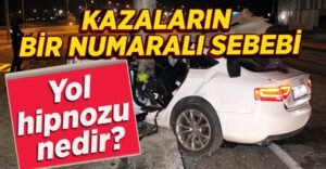 – Yol hipnozu çoğu sürücünün bilmediği ve farkında olmadığı bir