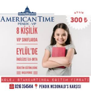 American Time Pendik-VIP 8 Kişilik Sınıflarda İNGİLİZCE İLK-ORTA Öğretim Eğitimlerine