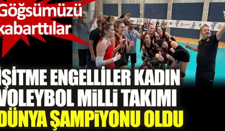 İşitme Engelliler Kadın Voleybol Milli Takımımız dünya şampiyonu oldu!