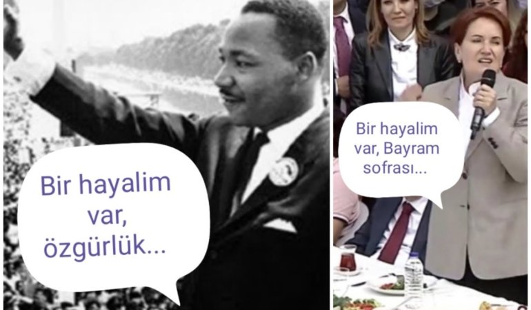 Martin Luther King: “Bir Hayalim Var, Özgürlük”…  Meral Akşener: “Bir Hayalim Vardı, Bayram Sofrasıydı… “