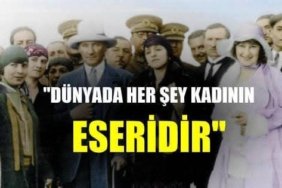 dünyada herşey kadının eseridir