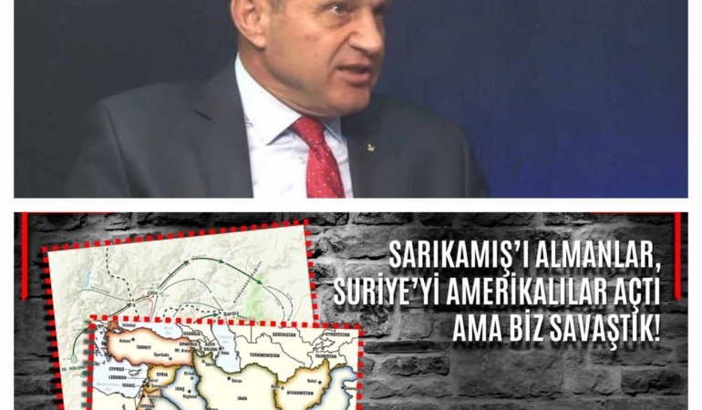 SARIKAMIŞ’I ALMANLAR, SURİYE’Yİ AMERİKALILAR AÇTI AMA BİZ SAVAŞTIK!