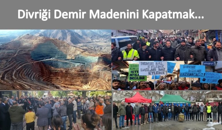 DİVRİĞİ DEMİR MADENİNİ KAPATMAK, VATANA İHANETTİR!