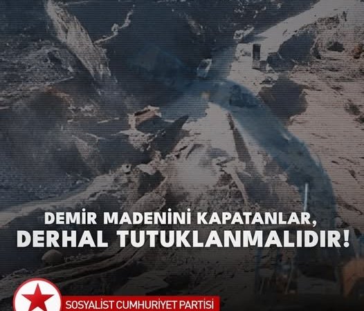 Sosyalist Cumhuriyet Partisi: DEMİR MADENİNİ KAPATANLAR, DERHAL TUTUKLANMALIDIR!