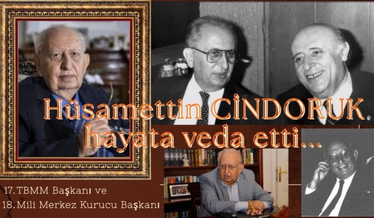 Türk Siyasi hayatının maratoncusu, eski TBMM Başkanı HÜSAMETTİN CİNDORUK hayatını kaybetti