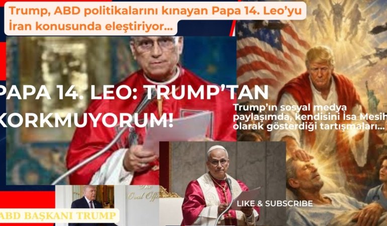 ABD’nin Savaş ve Göç politikalarını kınayan ve “Trump yönetiminden korkmuyorum!” diyen Papa 14. Leo’ya Trump’tan İran konusunda eleştiriler gelmeye devam ediyor…