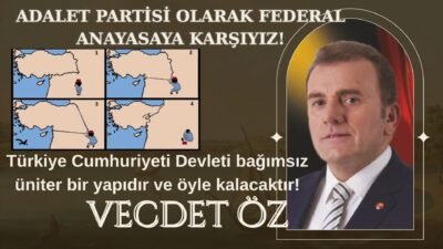 ADALET PARTİSİ OLARAK FEDERAL ANAYASAYA KARŞIYIZ! Türkiye Cumhuriyeti Devleti bağımsız