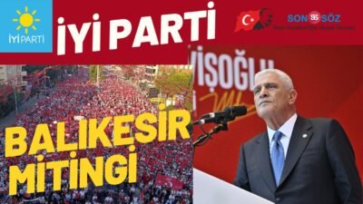 İYİ Parti lideri Müsavat DERVİŞOĞLU, Balıkesir’deki mitingde on binlere hitap