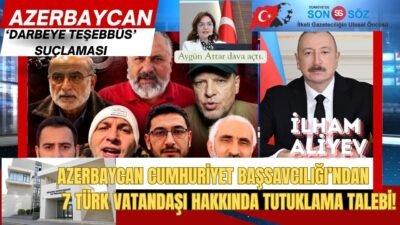 Azerbaycan Cumhuriyeti Başsavcılığı, 7 Türk vatandaşı hakkında gıyabi tutuklama kararı
